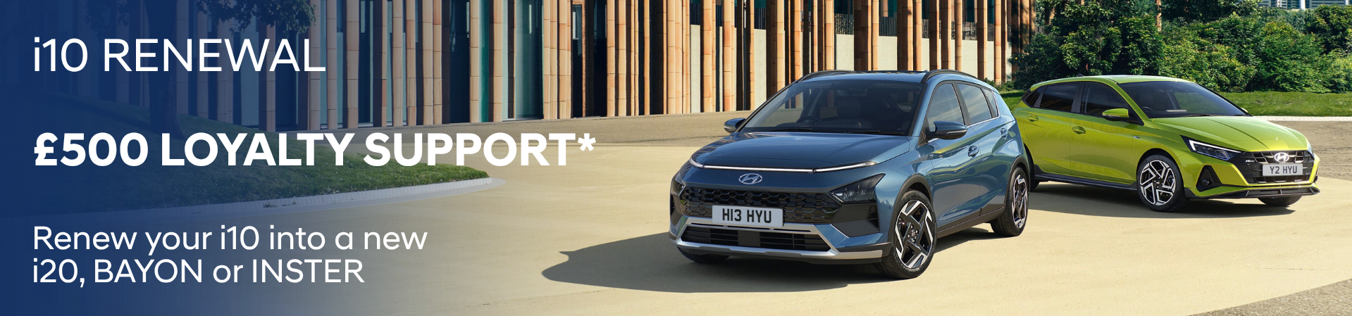 Two Hyundai cars parked with text about i10 renewal and £500 loyalty support.